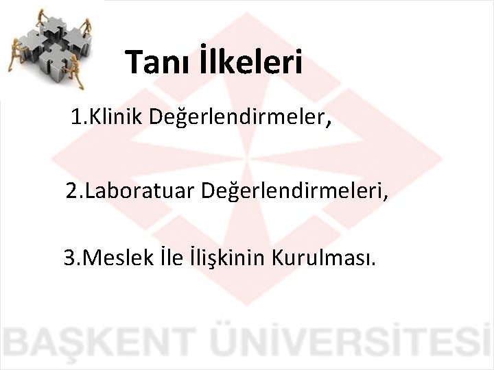 Tanı İlkeleri 1. Klinik Değerlendirmeler, 2. Laboratuar Değerlendirmeleri, 3. Meslek İle İlişkinin Kurulması. 