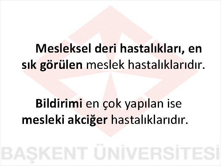 Mesleksel deri hastalıkları, en sık görülen meslek hastalıklarıdır. Bildirimi en çok yapılan ise mesleki