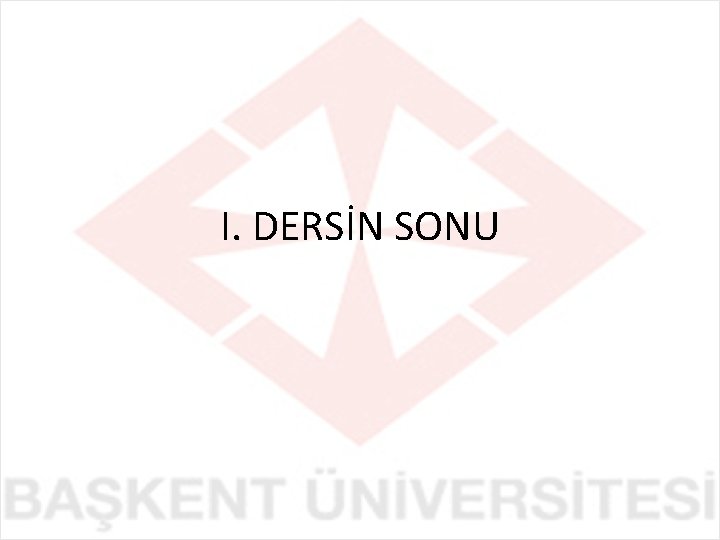 I. DERSİN SONU 