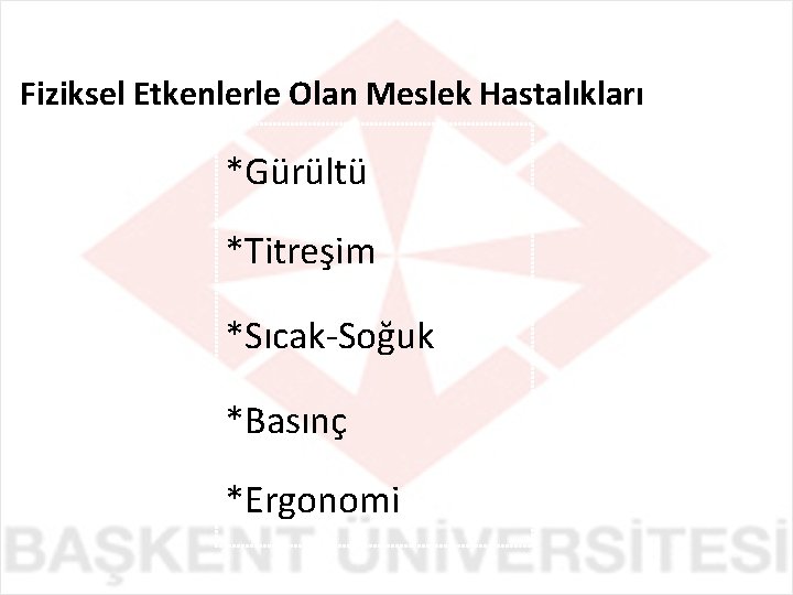 Fiziksel Etkenlerle Olan Meslek Hastalıkları *Gürültü *Titreşim *Sıcak-Soğuk *Basınç *Ergonomi 
