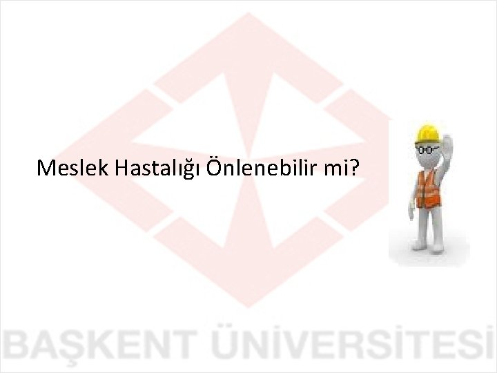 Meslek Hastalığı Önlenebilir mi? 