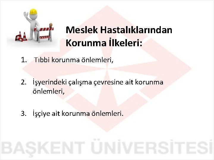 Meslek Hastalıklarından Korunma İlkeleri: 1. Tıbbi korunma önlemleri, 2. İşyerindeki çalışma çevresine ait korunma