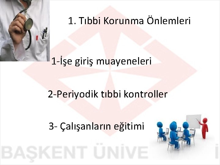 1. Tıbbi Korunma Önlemleri 1 -İşe giriş muayeneleri 2 -Periyodik tıbbi kontroller 3 -