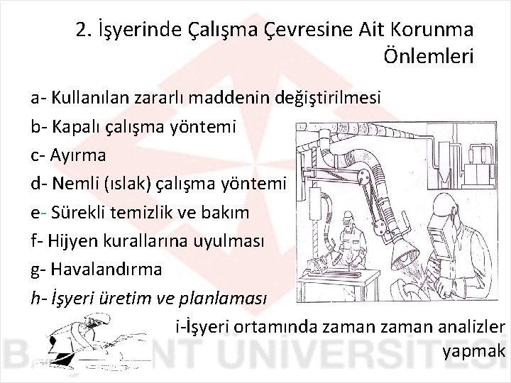 2. İşyerinde Çalışma Çevresine Ait Korunma Önlemleri a- Kullanılan zararlı maddenin değiştirilmesi b- Kapalı