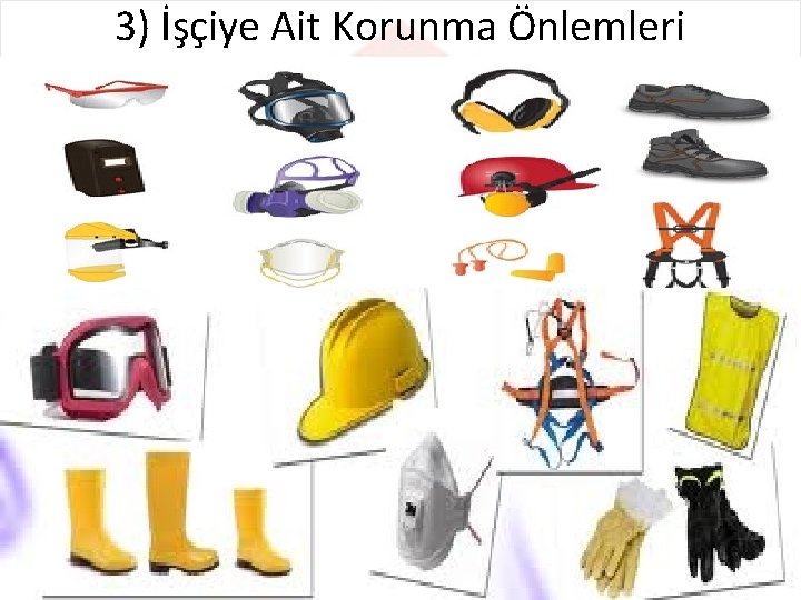 3) İşçiye Ait Korunma Önlemleri 