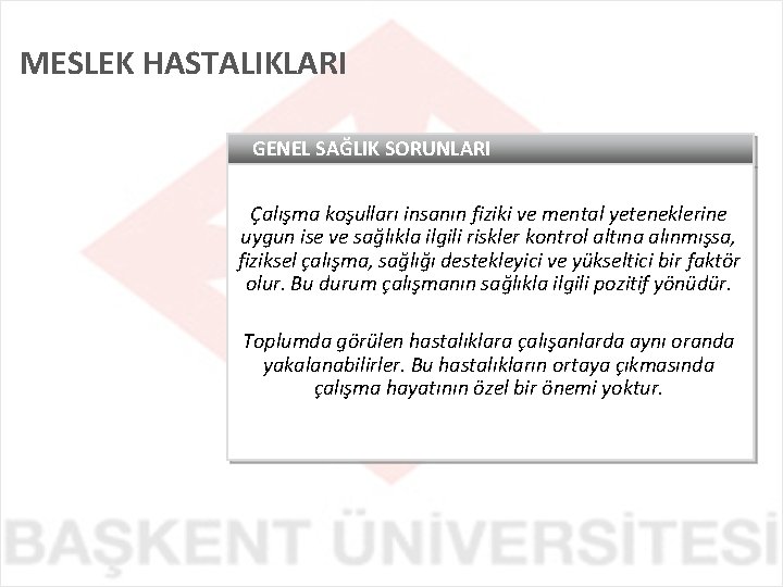 MESLEK HASTALIKLARI GENEL SAĞLIK SORUNLARI Çalışma koşulları insanın fiziki ve mental yeteneklerine uygun ise