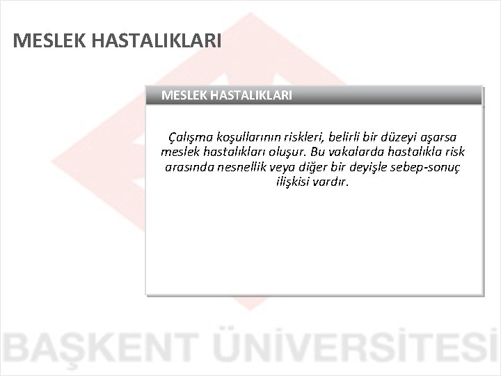 MESLEK HASTALIKLARI Çalışma koşullarının riskleri, belirli bir düzeyi aşarsa meslek hastalıkları oluşur. Bu vakalarda