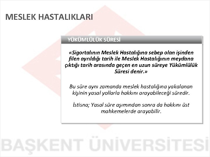 MESLEK HASTALIKLARI YÜKÜMLÜLÜK SÜRESİ «Sigortalının Meslek Hastalığına sebep olan işinden filen ayrıldığı tarih ile