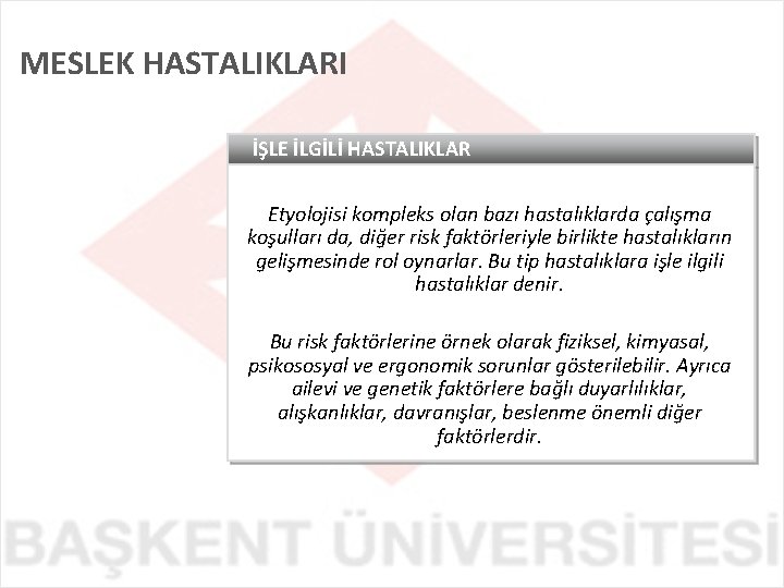 MESLEK HASTALIKLARI İŞLE İLGİLİ HASTALIKLAR Etyolojisi kompleks olan bazı hastalıklarda çalışma koşulları da, diğer