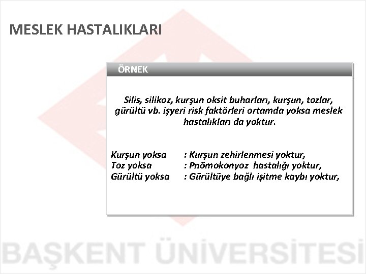 MESLEK HASTALIKLARI ÖRNEK Silis, silikoz, kurşun oksit buharları, kurşun, tozlar, gürültü vb. işyeri risk