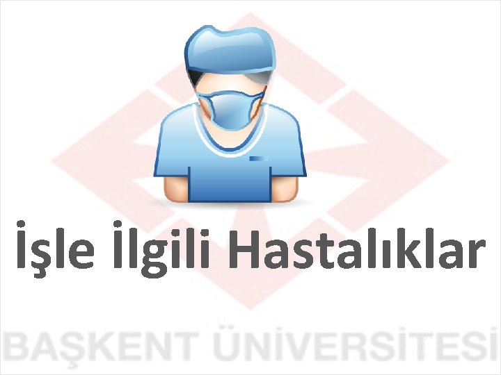 İşle İlgili Hastalıklar 