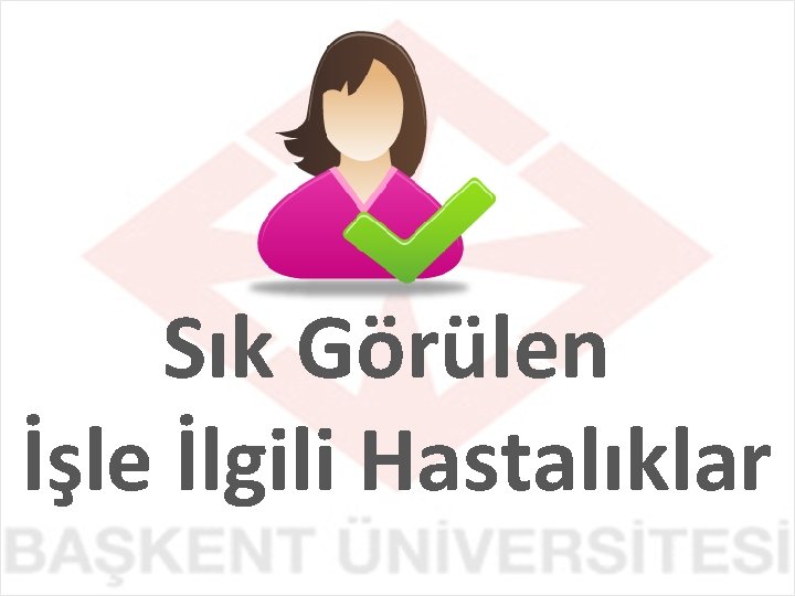 Sık Görülen İşle İlgili Hastalıklar 