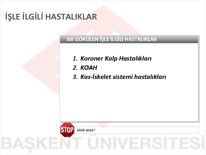 İŞLE İLGİLİ HASTALIKLAR SIK GÖRÜLEN İŞLE İLGİLİ HASTALIKLAR 1. Koroner Kalp Hastalıkları 2. KOAH