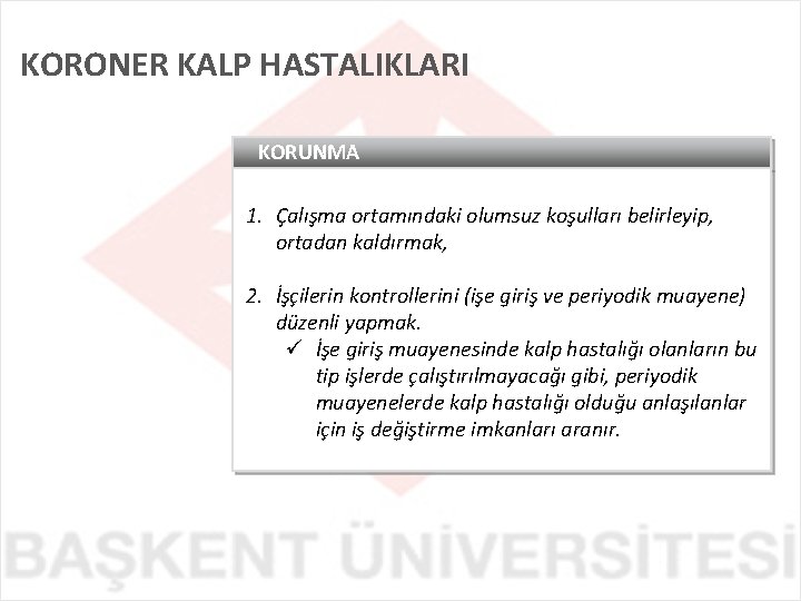 KORONER KALP HASTALIKLARI KORUNMA 1. Çalışma ortamındaki olumsuz koşulları belirleyip, ortadan kaldırmak, 2. İşçilerin