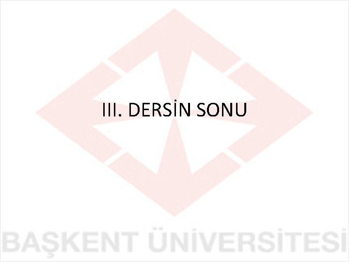 III. DERSİN SONU 