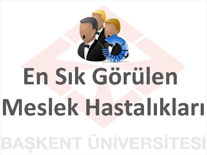 En Sık Görülen Meslek Hastalıkları 