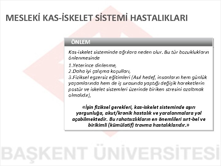 MESLEKİ KAS-İSKELET SİSTEMİ HASTALIKLARI ÖNLEM Kas-iskelet sisteminde ağrılara neden olur. Bu tür bozuklukların önlenmesinde