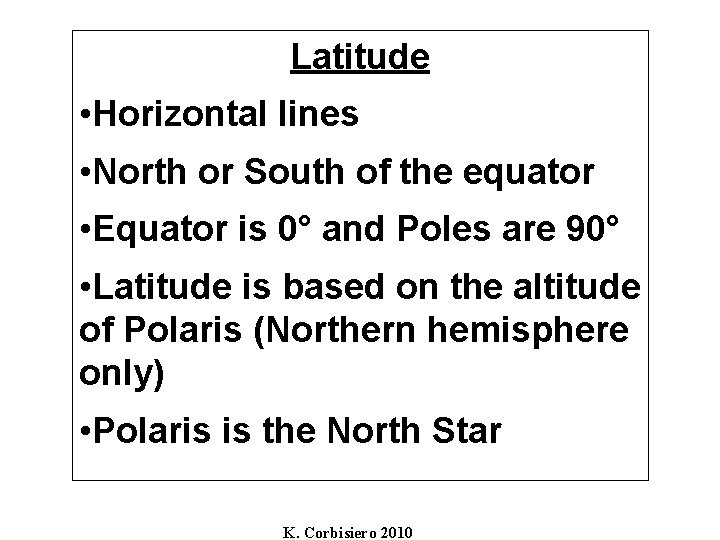 Latitude • Horizontal lines • North or South of the equator • Equator is