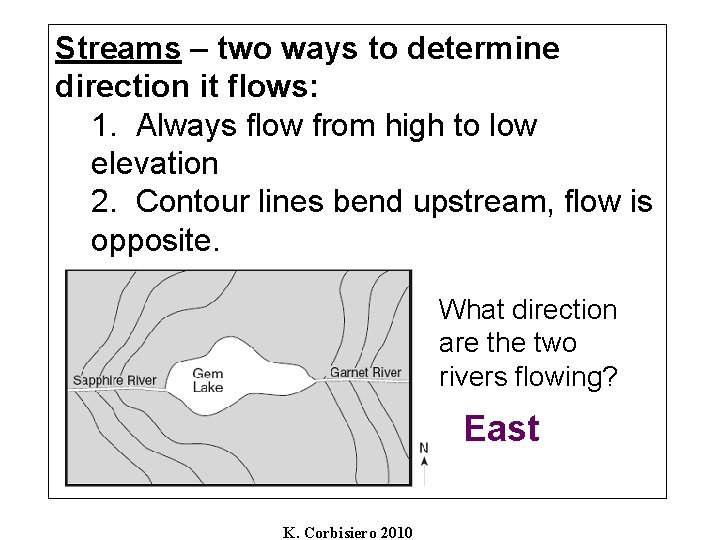 Streams – two ways to determine direction it flows: 1. Always flow from high