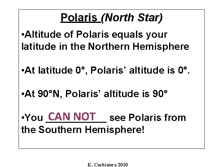 Polaris (North Star) • Altitude of Polaris equals your latitude in the Northern Hemisphere