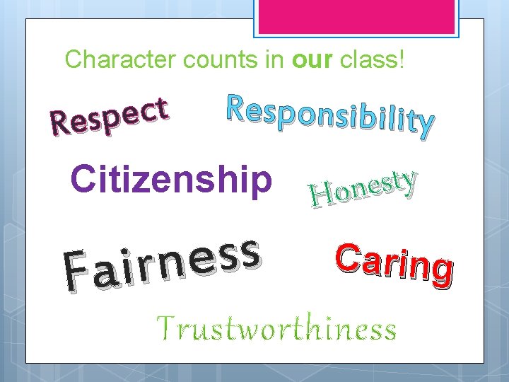 Character counts in our class! t c e Responsibility Citizenship s s e n