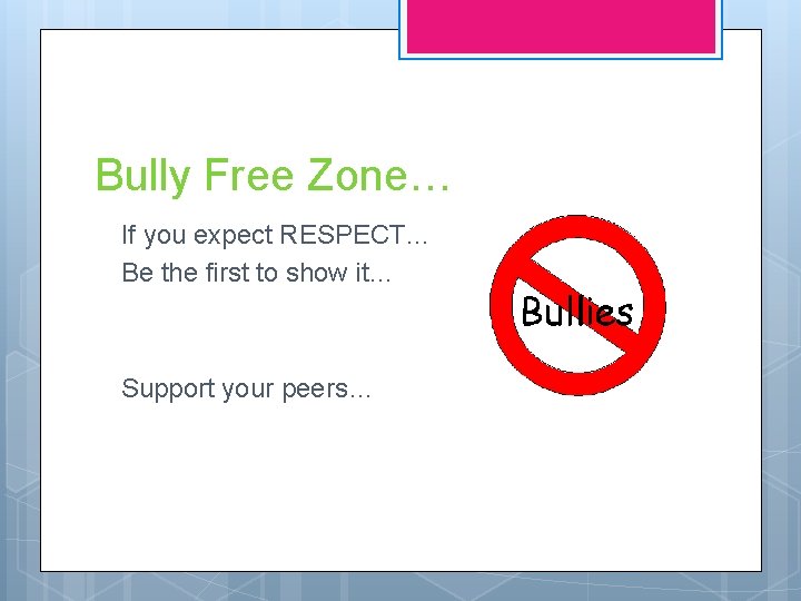 Bully Free Zone… If you expect RESPECT… Be the first to show it… Support