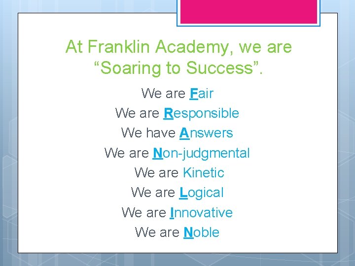 At Franklin Academy, we are “Soaring to Success”. We are Fair We are Responsible