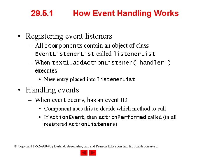 29. 5. 1 How Event Handling Works • Registering event listeners – All JComponents