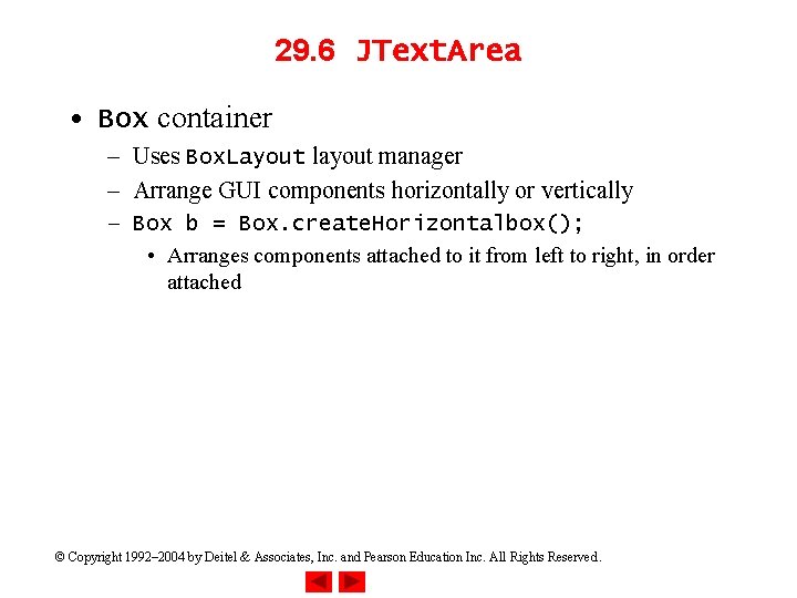 29. 6 JText. Area • Box container – Uses Box. Layout layout manager –