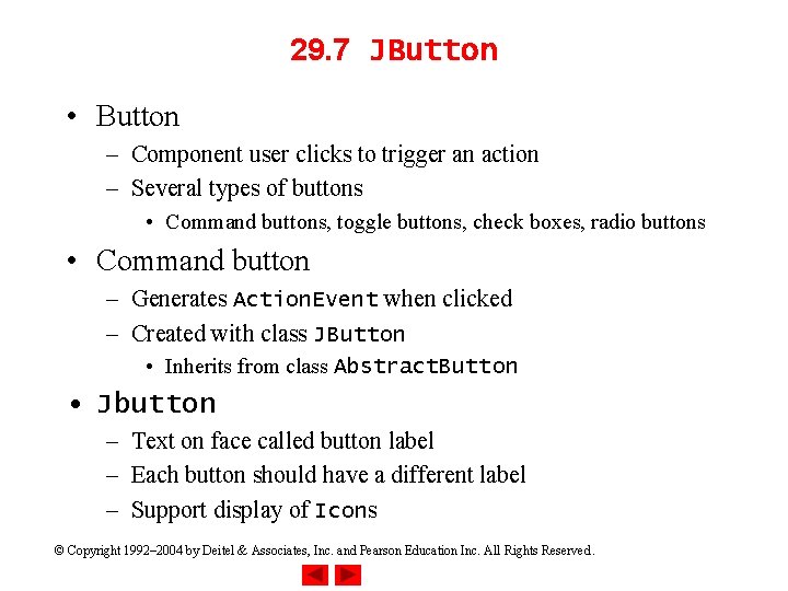 29. 7 JButton • Button – Component user clicks to trigger an action –