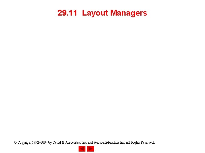 29. 11 Layout Managers © Copyright 1992– 2004 by Deitel & Associates, Inc. and