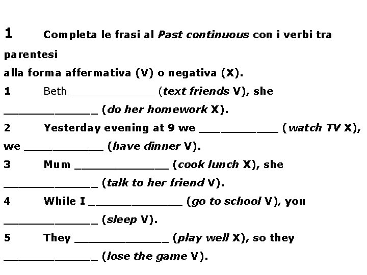 1 Completa le frasi al Past continuous con i verbi tra parentesi alla forma