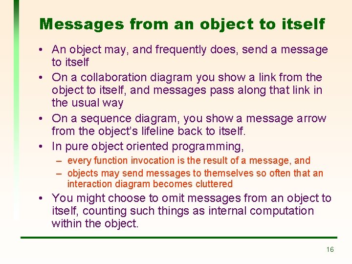 Messages from an object to itself • An object may, and frequently does, send Messages from an object to itself • An object may, and frequently does, send