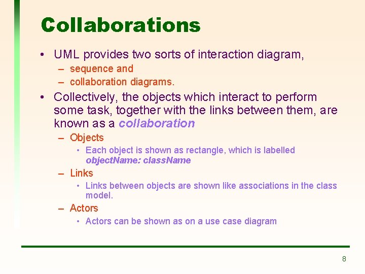 Collaborations • UML provides two sorts of interaction diagram, – sequence and – collaboration Collaborations • UML provides two sorts of interaction diagram, – sequence and – collaboration