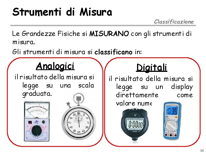 Strumenti di Misura Classificazione Le Grandezze Fisiche si MISURANO con gli strumenti di misura.