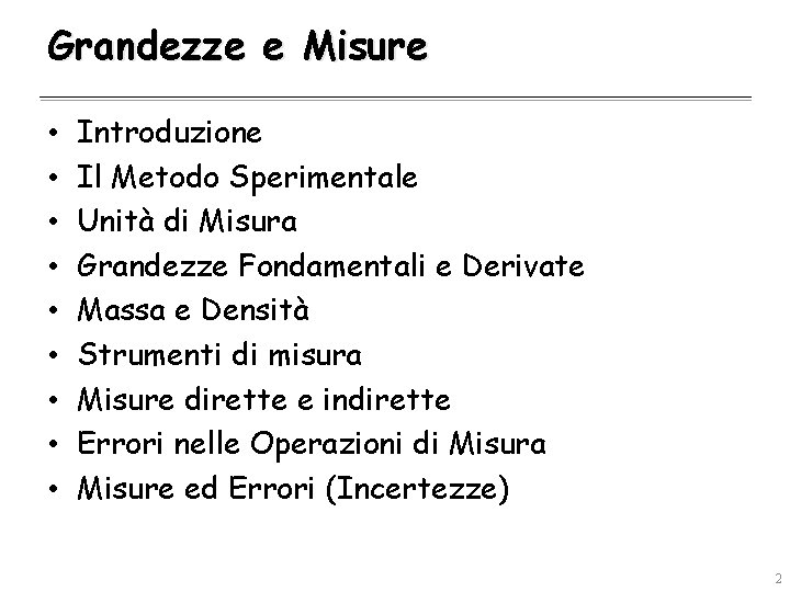 Grandezze e Misure • • • Introduzione Il Metodo Sperimentale Unità di Misura Grandezze