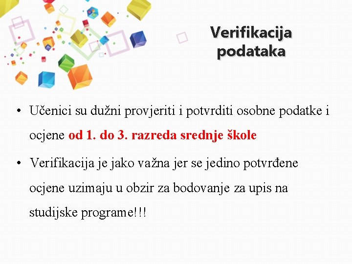 Verifikacija podataka • Učenici su dužni provjeriti i potvrditi osobne podatke i ocjene od