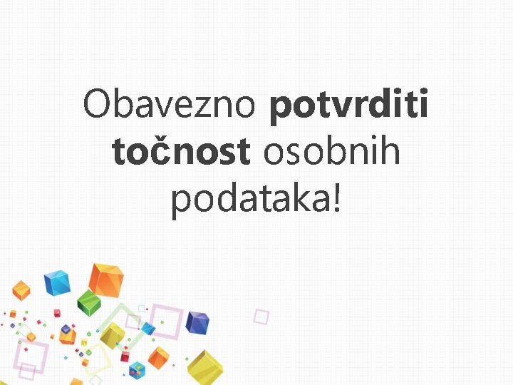 Obavezno potvrditi točnost osobnih podataka! 