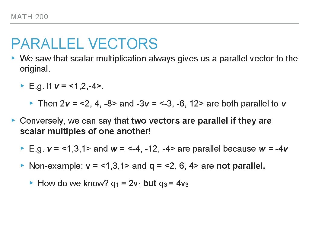 MATH 200 PARALLEL VECTORS ▸ We saw that scalar multiplication always gives us a