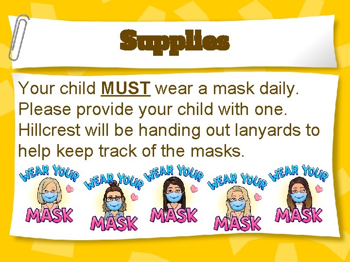 Supplies Your child MUST wear a mask daily. Please provide your child with one.