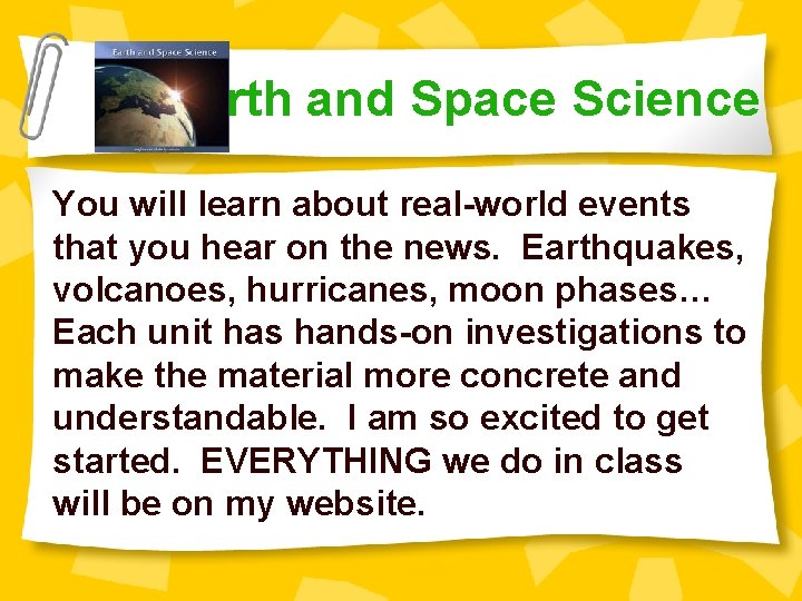 Earth and Space Science You will learn about real-world events that you hear on