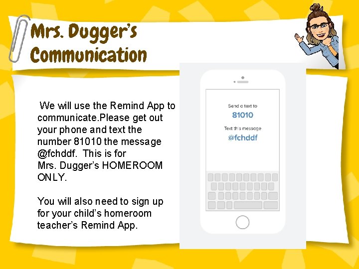 Mrs. Dugger’s Communication We will use the Remind App to communicate. Please get out