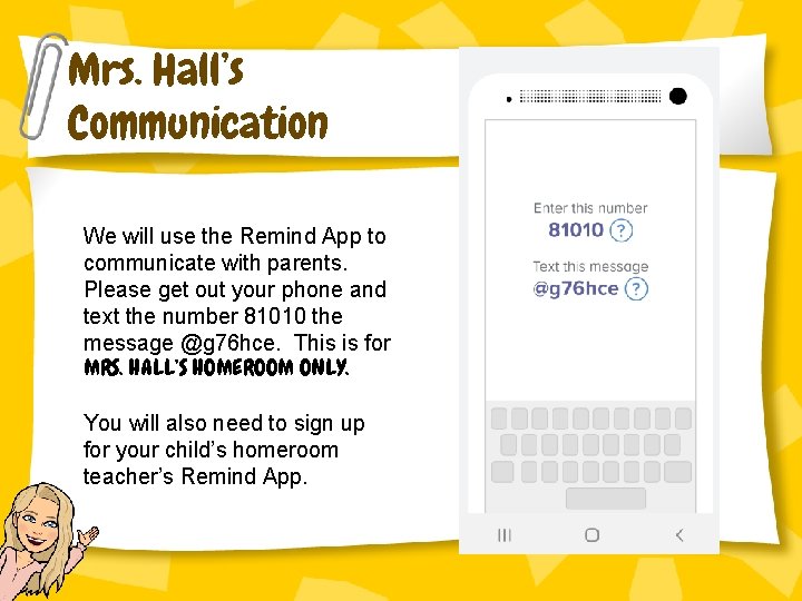 Mrs. Hall’s Communication We will use the Remind App to communicate with parents. Please