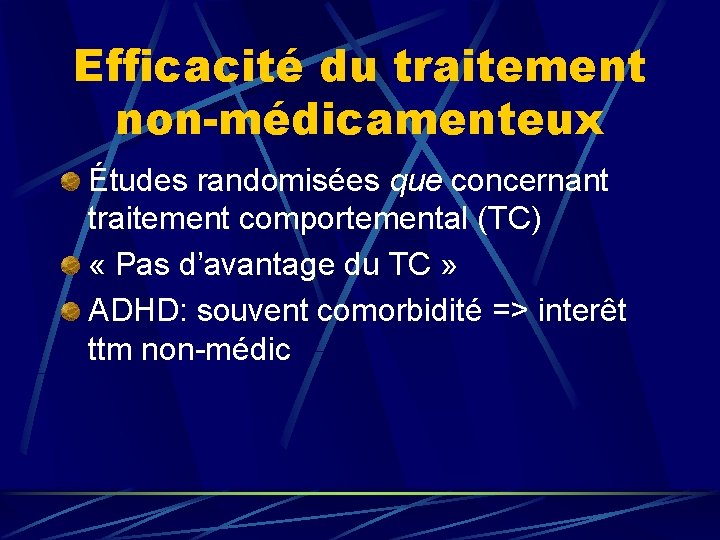 Efficacité du traitement non-médicamenteux Études randomisées que concernant traitement comportemental (TC) « Pas d’avantage