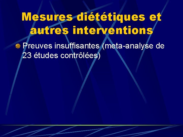 Mesures diététiques et autres interventions Preuves insuffisantes (meta-analyse de 23 études contrôlées) 