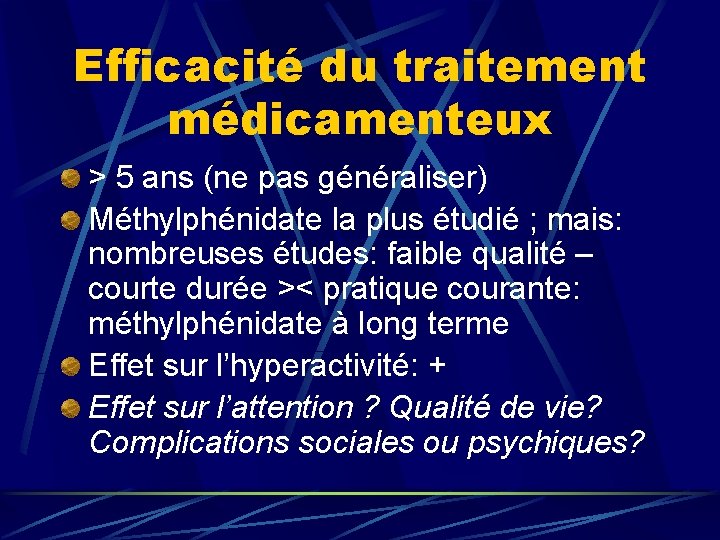 Efficacité du traitement médicamenteux > 5 ans (ne pas généraliser) Méthylphénidate la plus étudié