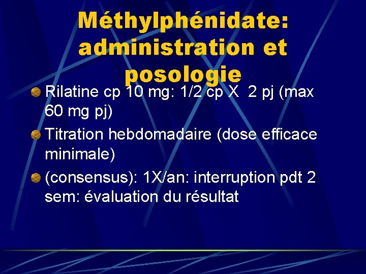 Méthylphénidate: administration et posologie Rilatine cp 10 mg: 1/2 cp X 2 pj (max