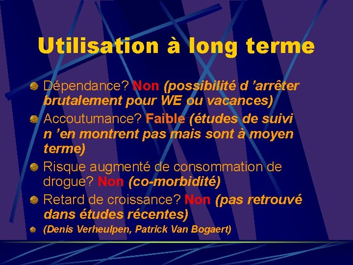 Utilisation à long terme Dépendance? Non (possibilité d ’arrêter brutalement pour WE ou vacances)