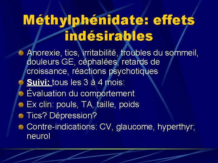 Méthylphénidate: effets indésirables Anorexie, tics, irritabilité, troubles du sommeil, douleurs GE, céphalées, retards de