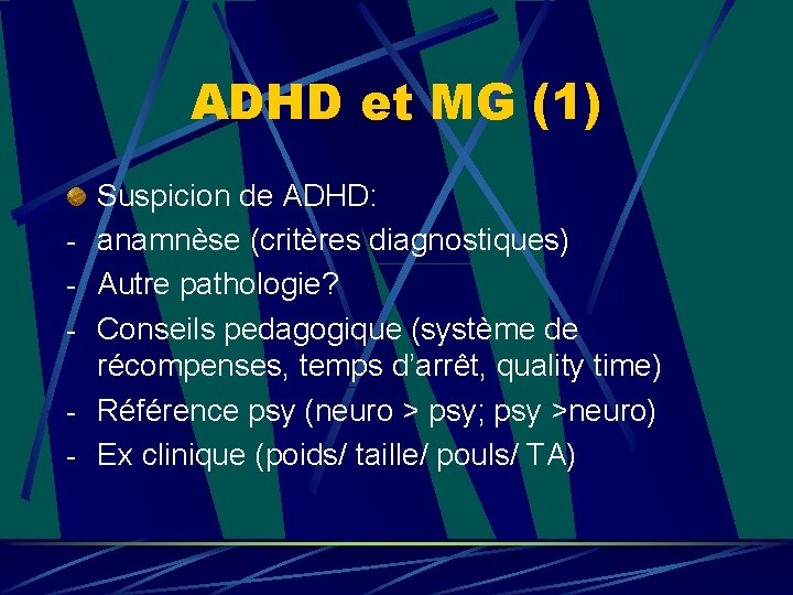 ADHD et MG (1) - Suspicion de ADHD: anamnèse (critères diagnostiques) Autre pathologie? Conseils